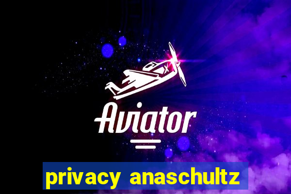 privacy anaschultz